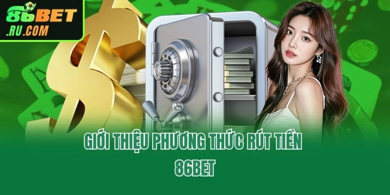 Giới thiệu phương thức rút tiền 86bet