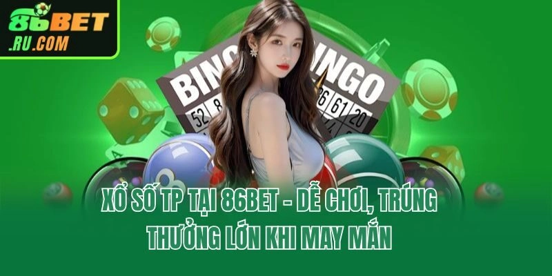 Xổ Số TP Tại 86bet - Dễ Chơi, Trúng Thưởng Lớn Khi May Mắn